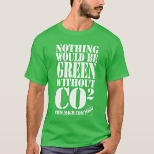Nichts würde ohne CO2 grün sein T-Shirt
