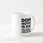 Nichts zu tun ist harter Funny Mug Kaffeetasse (VorderseiteRechts)