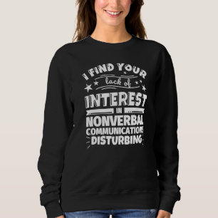 Nichtverbale Kommunikation ohne Interesse Sweatshirt