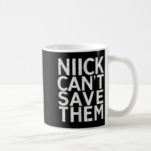 Nick Can’t Save Them Kaffeetasse (Rechts)