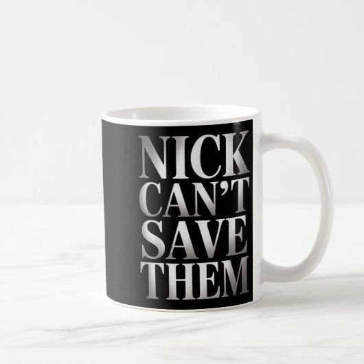 Nick Can't Save Them Kaffeetasse (Rechts)