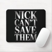 Nick Can't Save Them Mousepad (Mit Mouse)