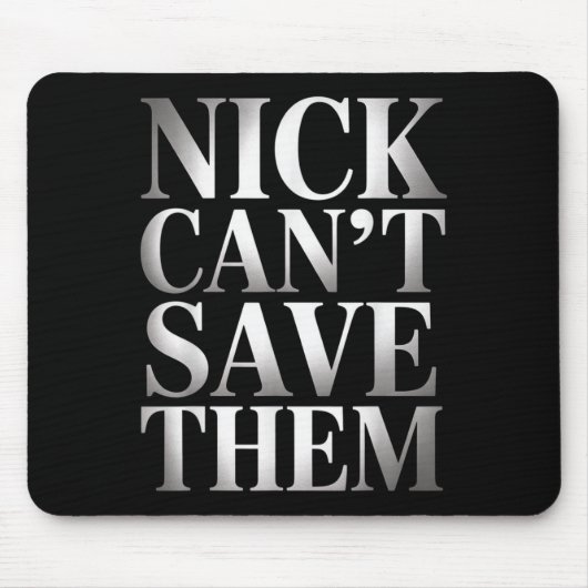 Nick Can't Save Them Mousepad (Vorne)