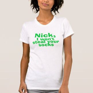 Nick, stehle ich nicht Ihre Socken T-Shirt