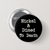 Nickel und Dimed zum Todeseinkaufsslogan Button (Vorne & Hinten)