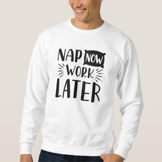 Nickerchen funktioniert jetzt später sweatshirt (Vorderseite)