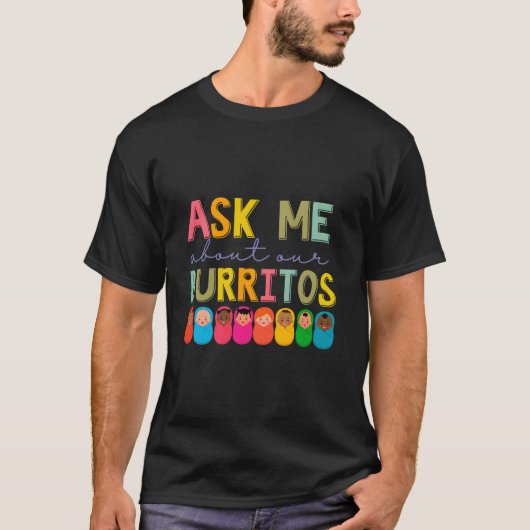 Nicu Nurse Ask Me About Our Burritos Infant Care S T-Shirt (Vorderseite)