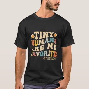 Nicu Nurse Tiny Humans ist mein Liebling T-Shirt