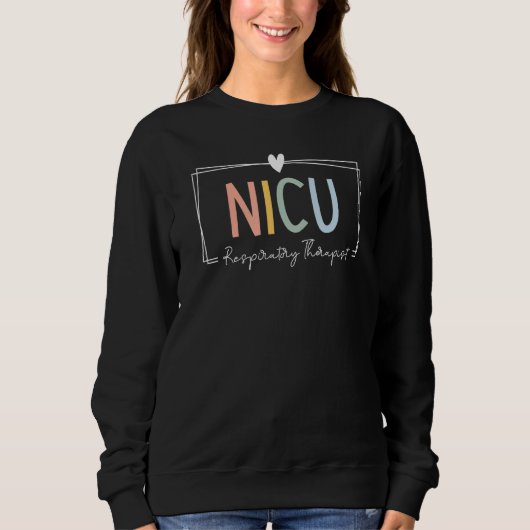 NICU Respiratory Therapist NICU RT ICU Neonatal Ti Sweatshirt (Vorderseite)