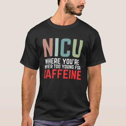 NICU Where You're Never Too Young For Caffeine NIC T-Shirt (Vorderseite)
