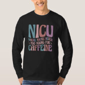 NICU Where You're Never Too Young For Caffeine NIC T-Shirt (Vorderseite)
