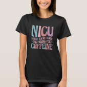 NICU Where You're Never Too Young For Caffeine NIC T-Shirt (Vorderseite)