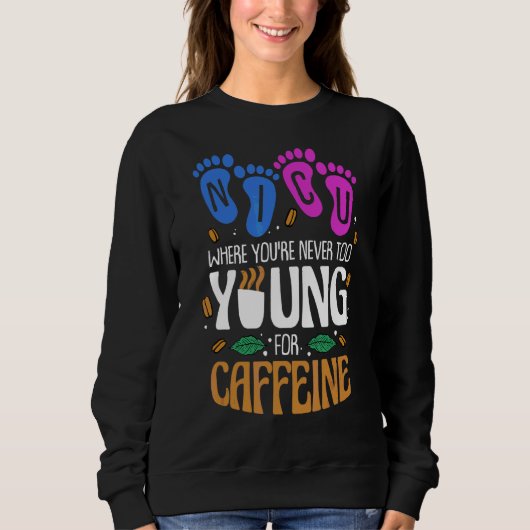 Nicu, wo man nie zu jung für Coffein Nic ist Sweatshirt (Vorderseite)