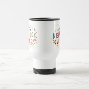 Nie aufgeben Genießen Sie die Tagesreise Mug Reisebecher