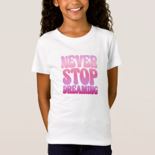 Nie aufhören zu träumen - Rosa inspirierend Girls- T-Shirt
