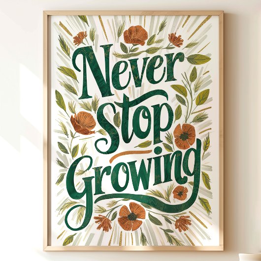 Nie aufhören zu wachsen: florale inspirierende Kun Poster