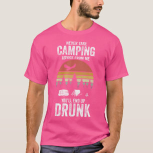 Nie Camping-Ratschläge von mir, Sie werden nur zu T-Shirt