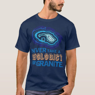 Nie einen Geologen für GraniteFunny Rockhound nehm T-Shirt