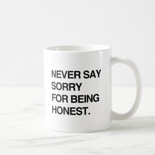 NIE ENTSCHULDIGEN SIE SICH FÜR EHRLICHKEIT.png Kaffeetasse
