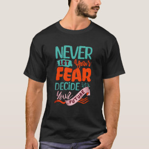Nie Gelassen Angst entscheiden Ihre Zukunft - Moti T-Shirt
