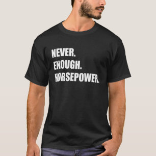 Nie genug Pferdestärke Funny Car Typ Racing Drift T-Shirt