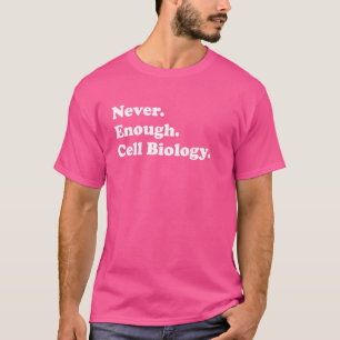 Nie genug Zellbiologie-Funny Cell Biologe T-Shirt