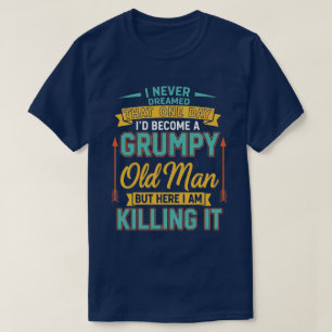 Nie geträumt, dass ich mal ein mürrischer alter Ma T-Shirt