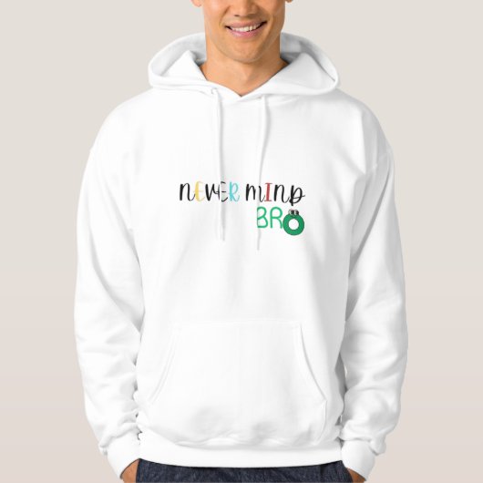 Nie Mind Bro Hoodie (Vorderseite)