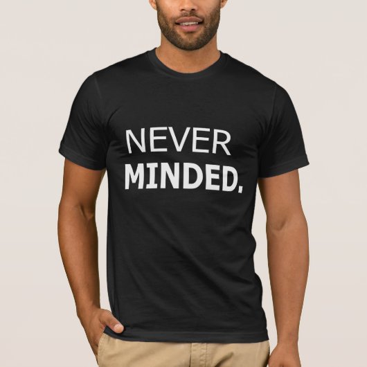 Nie Minded T - Shirt - Einzigartiges und trendiges (Vorderseite)