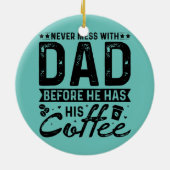 Nie mit Vater durcheinander, bevor er seinen Kaffe Keramik Ornament (Hinten)