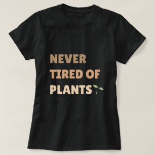 Nie müde Pflanze Pflanze Lover T-Shirt