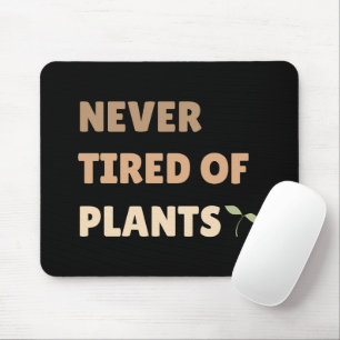 Nie müde von Pflanze lustige Pflanze Mousepad