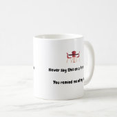 Nie sagen, dies an einem ersten Datum Sie erinnern Kaffeetasse (VorderseiteRechts)