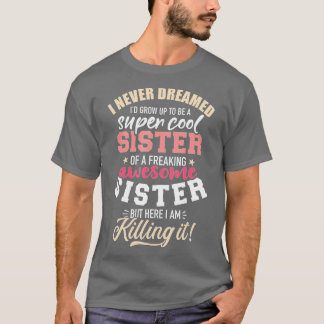 Nie träumte, als Schwester von freakender awesom e T-Shirt