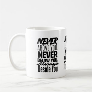 Nie über dir, nie unter dir, immer neben dir kaffeetasse