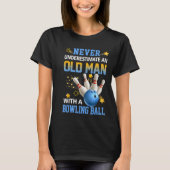 Nie unterschätzen Old Man Bowling Ball Bowler Te T-Shirt (Vorderseite)