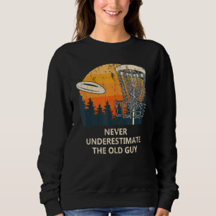 Nie unterschätzen Sie den Old Typ Disk Golf Vater  Sweatshirt