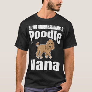 Nie unterschätzen Sie einen Poodle Nana Dog Lover  T-Shirt