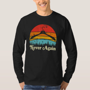 Nie wieder weibliche Pro-Wahl Abtreibung Frauen R T-Shirt