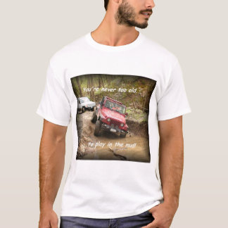 Nie zu alt….zu im Schlamm spielen! T-Shirt