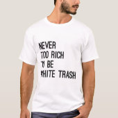 Nie zu reich White Trashsloganbestseller sein T-Shirt (Vorderseite)