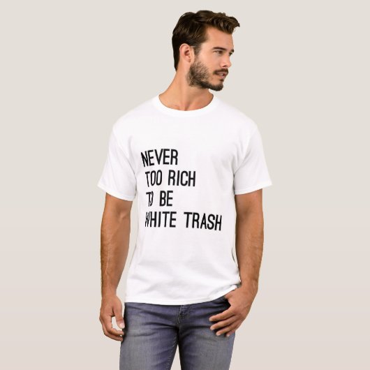 Nie zu reich White Trashsloganbestseller sein T-Shirt (Vorne ganz)