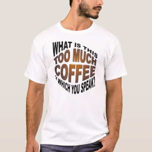 Nie zu viel Kaffee-lustiger T - Shirt
