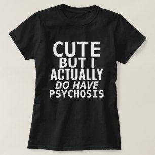 NIEDLICH, ABER ICH HABE TATSÄCHLICH PSYCHOSE T-Shirt