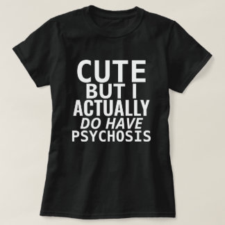 NIEDLICH, ABER ICH HABE TATSÄCHLICH PSYCHOSE T-Shirt