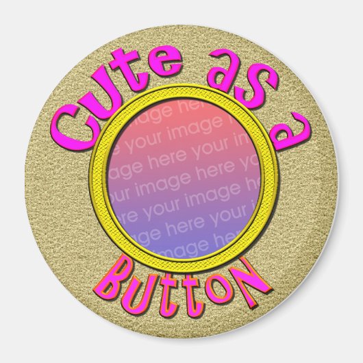 Niedlich als Button-Foto Magnet (Vorne)