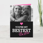 Niedlich Best friend Custom Foto | Bestie Karte<br><div class="desc">Niedliche Bestseller-Karte mit einer Fotografie von Ihnen und Ihrer Wahl und dem bezaubernden Sprichwort "You're my BESTEST bestie",  mit einem rosa Herz.</div>