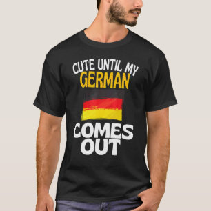 Niedlich, bis mein Deutsch nach Deutschland kommt T-Shirt