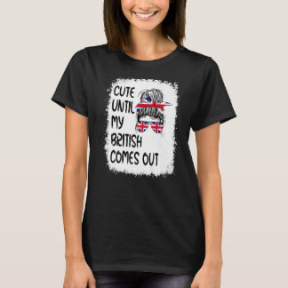 Niedlich, bis meine Briten herauskommen T-Shirt