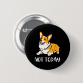 Niedlich Corgi Geschenk Funny Dog Lover Noch nicht Button (Vorne & Hinten)
